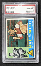 Load image into Gallery viewer, 1960 Topps Hal Smith #84 PSA NM-MT 8 (Well Centered), 16561064
